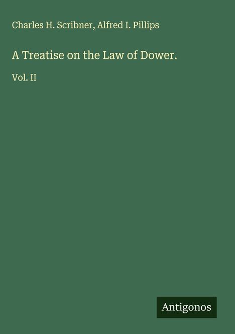 Charles H. Scribner: A Treatise on the Law of Dower., Buch