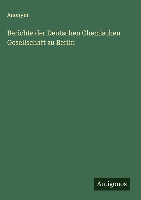 Anonym: Berichte der Deutschen Chemischen Gesellschaft zu Berlin, Buch
