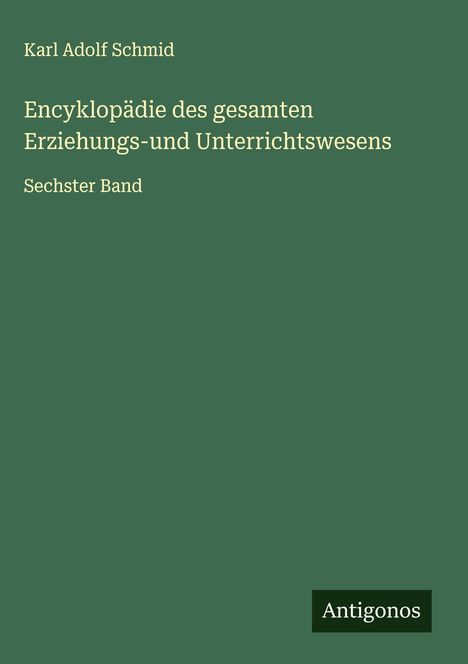 Karl Adolf Schmid: Encyklopädie des gesamten Erziehungs-und Unterrichtswesens, Buch