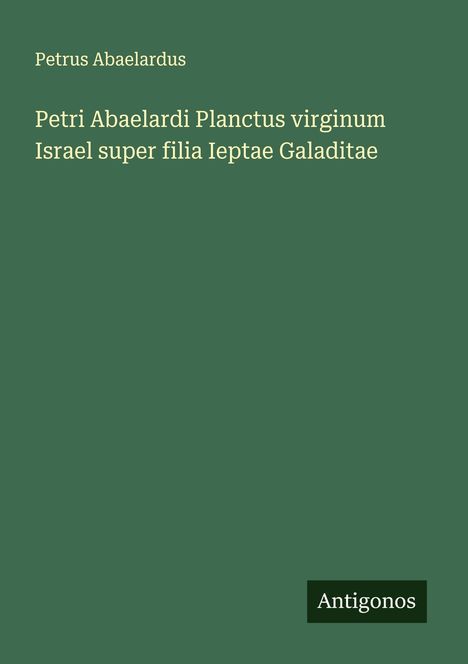 Petrus Abaelardus: Petri Abaelardi Planctus virginum Israel super filia Ieptae Galaditae, Buch