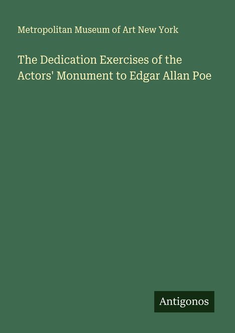 Metropolitan Museum of Art New York: The Dedication Exercises of the Actors' Monument to Edgar Allan Poe, Buch