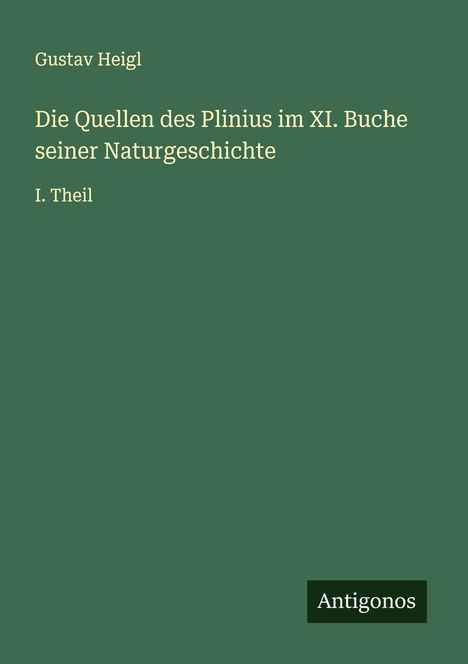 Gustav Heigl: Die Quellen des Plinius im XI. Buche seiner Naturgeschichte, Buch