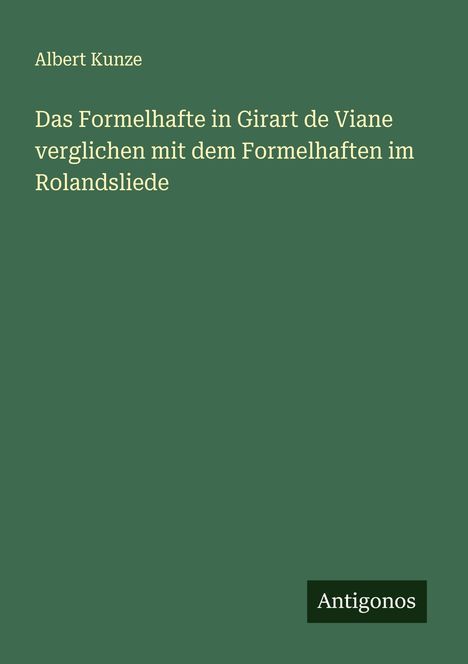 Albert Kunze: Das Formelhafte in Girart de Viane verglichen mit dem Formelhaften im Rolandsliede, Buch