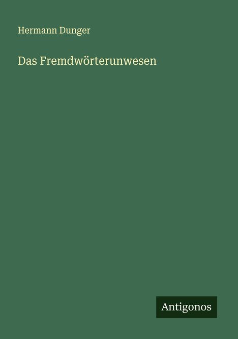Hermann Dunger: Das Fremdwörterunwesen, Buch