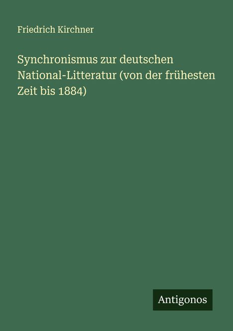 Friedrich Kirchner: Synchronismus zur deutschen National-Litteratur (von der frühesten Zeit bis 1884), Buch