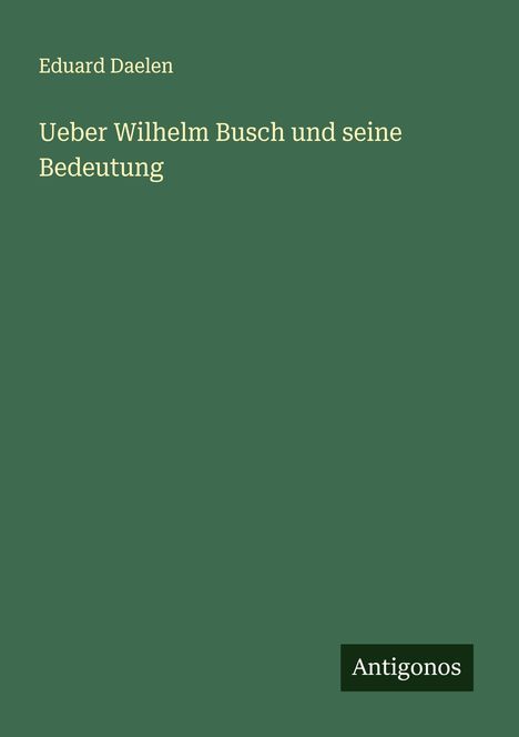 Eduard Daelen: Ueber Wilhelm Busch und seine Bedeutung, Buch