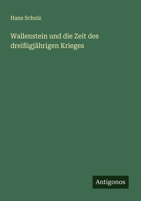 Hans Schulz: Wallenstein und die Zeit des dreißigjährigen Krieges, Buch