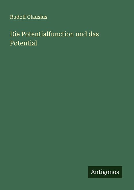 Rudolf Clausius: Die Potentialfunction und das Potential, Buch