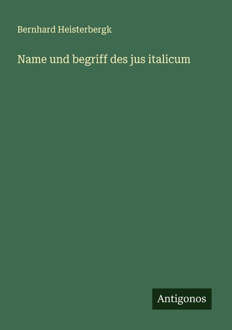 Bernhard Heisterbergk: Name und begriff des jus italicum, Buch