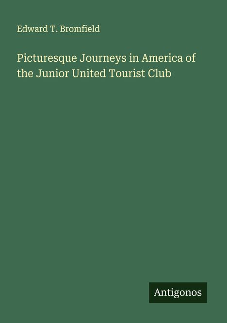 Edward T. Bromfield: Picturesque Journeys in America of the Junior United Tourist Club, Buch
