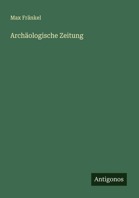 Max Fränkel: Archäologische Zeitung, Buch