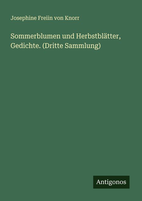 Josephine Freiin von Knorr: Sommerblumen und Herbstblätter, Gedichte. (Dritte Sammlung), Buch