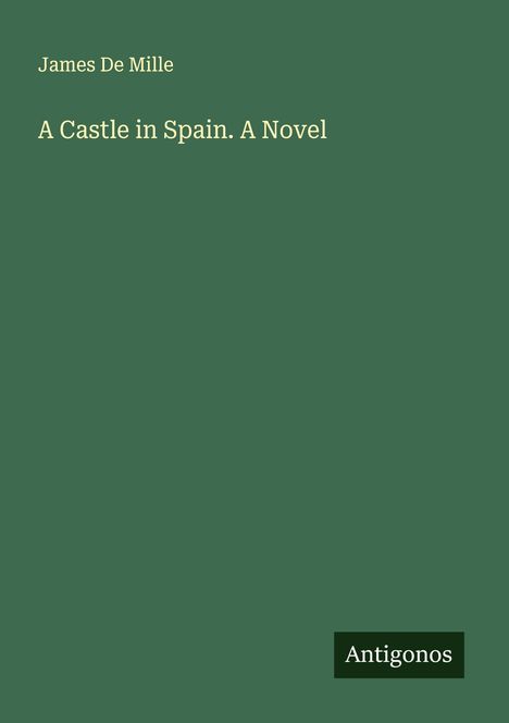 James De Mille: A Castle in Spain. A Novel, Buch