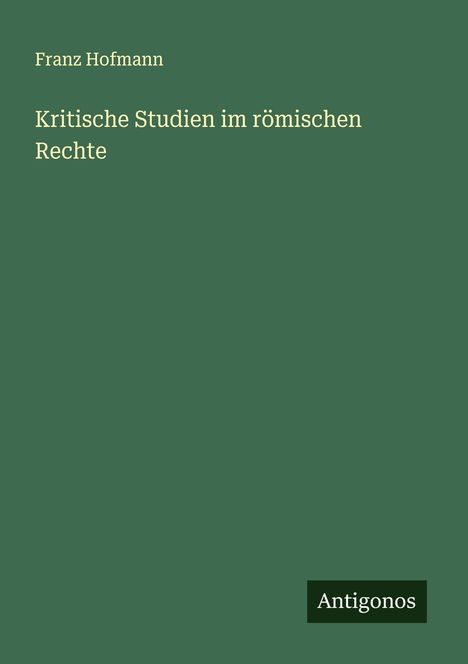 Franz Hofmann: Kritische Studien im römischen Rechte, Buch