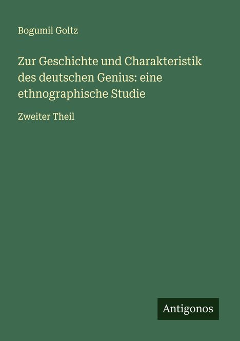 Bogumil Goltz: Zur Geschichte und Charakteristik des deutschen Genius: eine ethnographische Studie, Buch