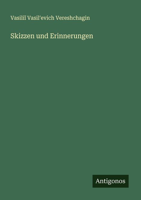 Vasili¿ Vasil¿evich Vereshchagin: Skizzen und Erinnerungen, Buch