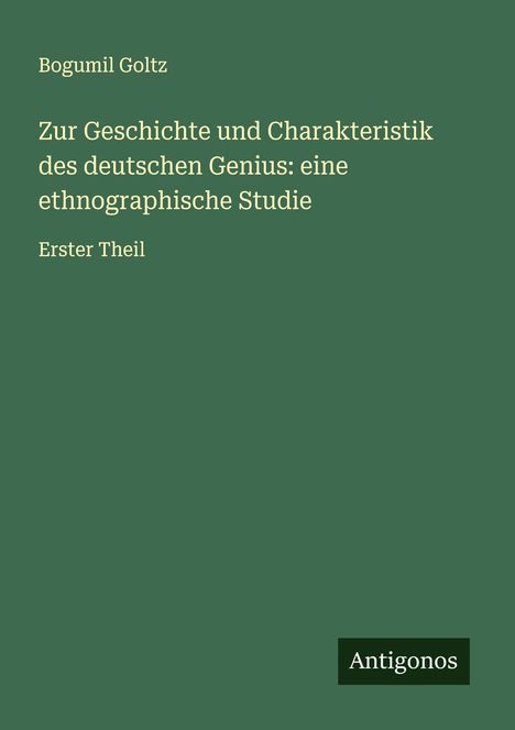 Bogumil Goltz: Zur Geschichte und Charakteristik des deutschen Genius: eine ethnographische Studie, Buch