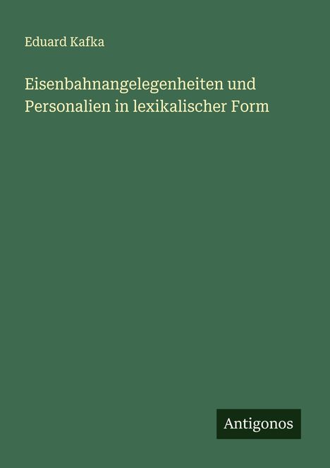Eduard Kafka: Eisenbahnangelegenheiten und Personalien in lexikalischer Form, Buch