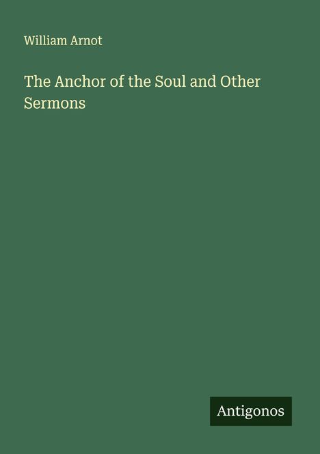 William Arnot: The Anchor of the Soul and Other Sermons, Buch