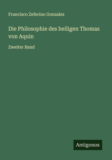 Francisco Zeferino Gonzalez: Die Philosophie des heiligen Thomas von Aquin, Buch