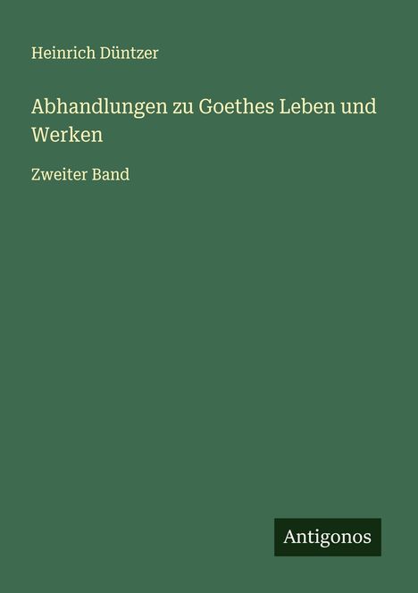 Heinrich Düntzer: Abhandlungen zu Goethes Leben und Werken, Buch