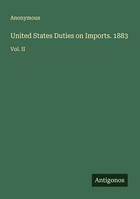 Anonymous: United States Duties on Imports. 1883, Buch