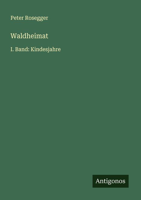 Peter Rosegger: Waldheimat, Buch