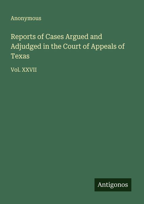 Anonymous: Reports of Cases Argued and Adjudged in the Court of Appeals of Texas, Buch