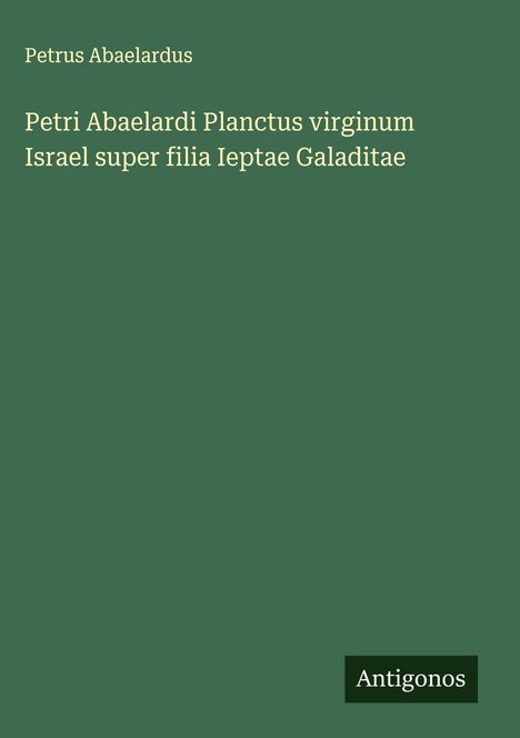 Petrus Abaelardus: Petri Abaelardi Planctus virginum Israel super filia Ieptae Galaditae, Buch
