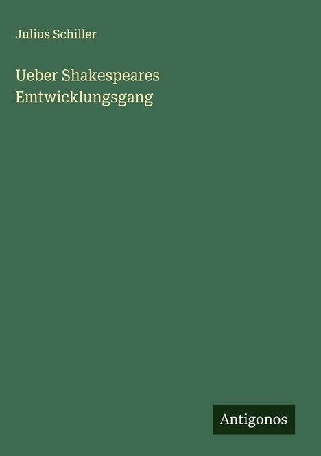 Julius Schiller: Ueber Shakespeares Emtwicklungsgang, Buch