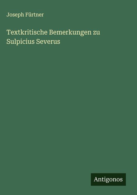 Joseph Fürtner: Textkritische Bemerkungen zu Sulpicius Severus, Buch