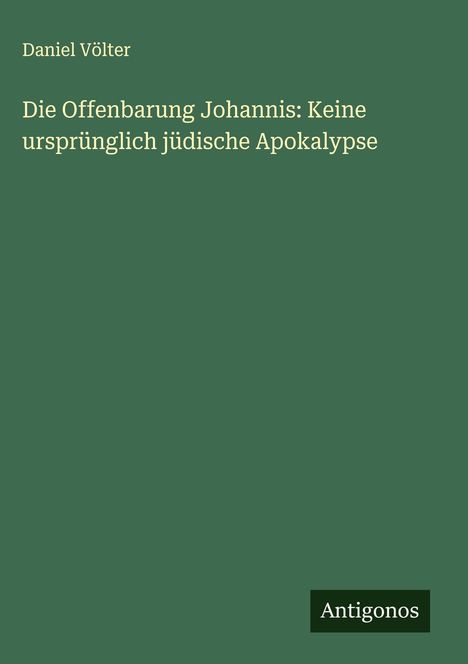 Daniel Völter: Die Offenbarung Johannis: Keine ursprünglich jüdische Apokalypse, Buch