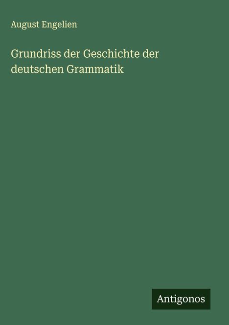 August Engelien: Grundriss der Geschichte der deutschen Grammatik, Buch