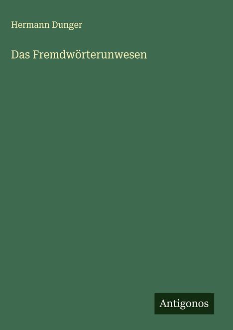 Hermann Dunger: Das Fremdwörterunwesen, Buch