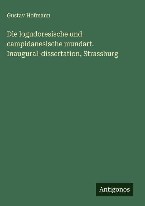 Gustav Hofmann: Die logudoresische und campidanesische mundart. Inaugural-dissertation, Strassburg, Buch