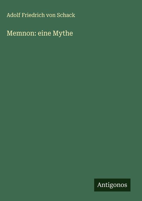 Adolf Friedrich Von Schack: Memnon: eine Mythe, Buch