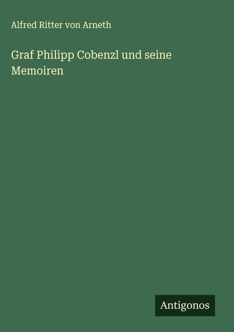 Alfred Ritter Von Arneth: Graf Philipp Cobenzl und seine Memoiren, Buch