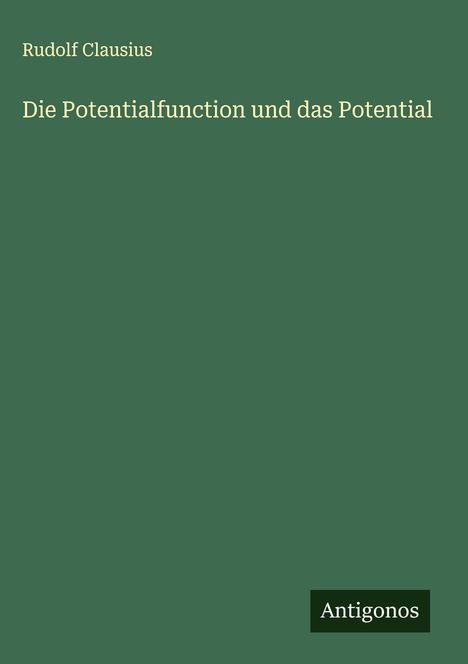 Rudolf Clausius: Die Potentialfunction und das Potential, Buch