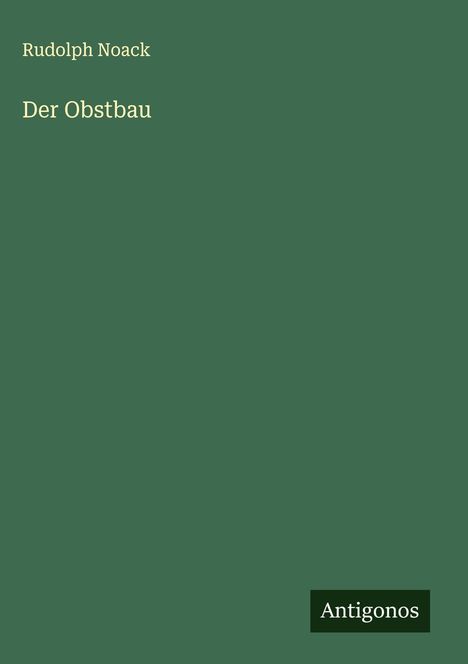 Rudolph Noack: Der Obstbau, Buch
