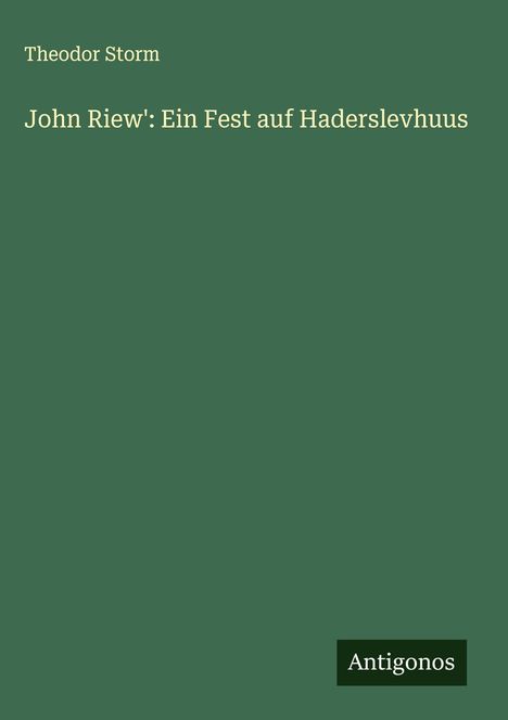 Theodor Storm: John Riew': Ein Fest auf Haderslevhuus, Buch
