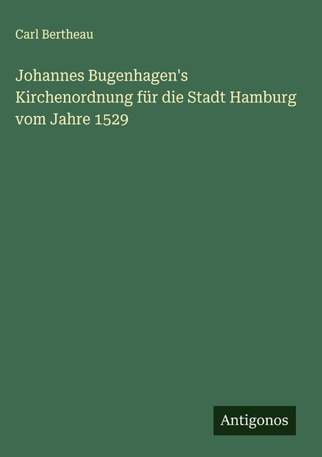 Carl Bertheau: Johannes Bugenhagen's Kirchenordnung für die Stadt Hamburg vom Jahre 1529, Buch