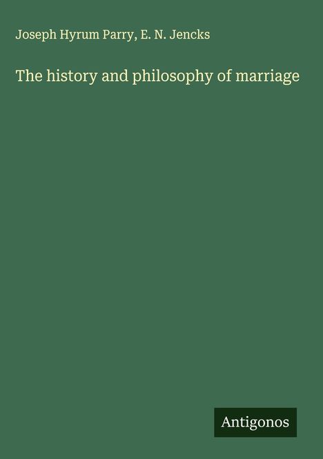 Joseph Hyrum Parry: The history and philosophy of marriage, Buch