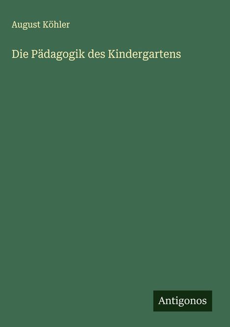 August Köhler: Die Pädagogik des Kindergartens, Buch