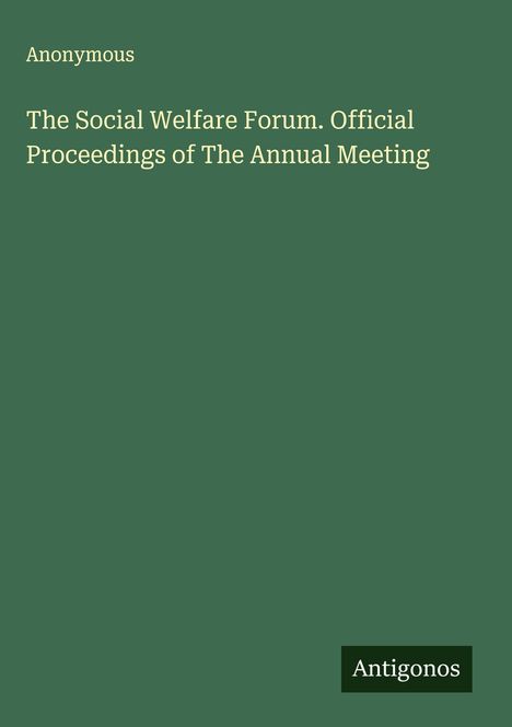 Anonymous: The Social Welfare Forum. Official Proceedings of The Annual Meeting, Buch