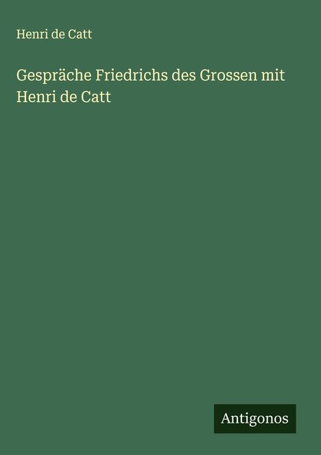 Henri De Catt: Gespräche Friedrichs des Grossen mit Henri de Catt, Buch
