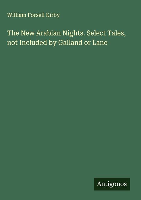 William Forsell Kirby: The New Arabian Nights. Select Tales, not Included by Galland or Lane, Buch