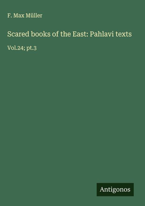 F. Max Müller: Scared books of the East: Pahlavi texts, Buch