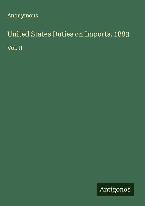 Anonymous: United States Duties on Imports. 1883, Buch