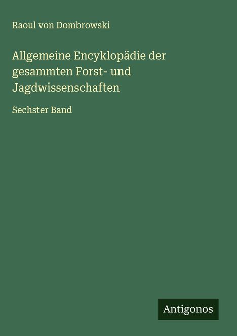 Raoul Von Dombrowski: Allgemeine Encyklopädie der gesammten Forst- und Jagdwissenschaften, Buch