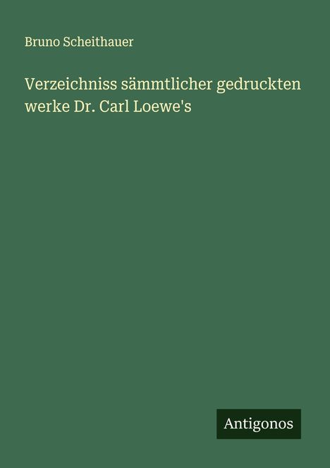 Bruno Scheithauer: Verzeichniss sämmtlicher gedruckten werke Dr. Carl Loewe's, Buch